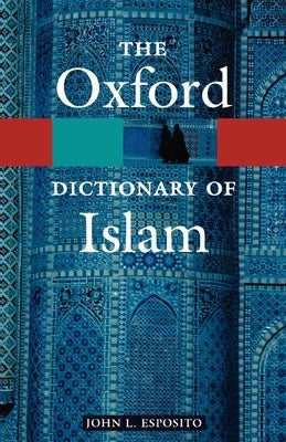 The Oxford Dictionary of Islam by Esposito, John L.