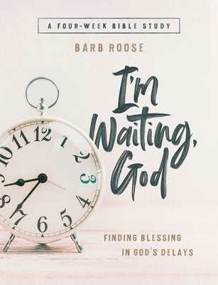 Im Waiting, God - Women's Bible Study Guide with Leader Helps: Finding Blessing in Gods Delays Abingdon Press