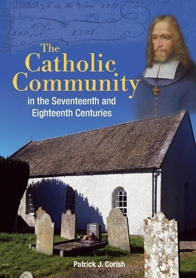 The Catholic Community in the Seventeenth and Eighteenth Centuries Paperback Ulster Historical Foundation