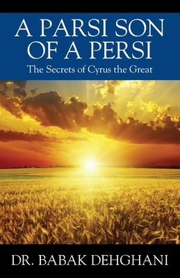 A Parsi Son of a Persi: The Secrets of Cyrus the Great Paperback Outskirts Press