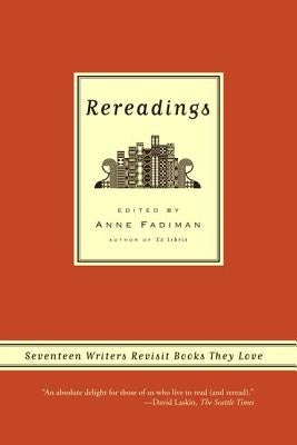 Rereadings: Seventeen Writers Revisit Books They Love by Fadiman, Anne