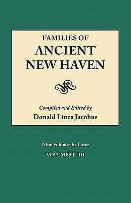 Families of Ancient New Haven. Originally Published as New Haven Genealogical Magazine, Volumes I-VIII [1922-1921] and Cross Index Volume [1939]. Ni by Jacobus, Donald Lines