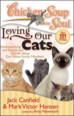 Chicken Soup for the Soul: Loving Our Cats: Heartwarming and Humorous Stories about Our Feline Family Members by Canfield, Jack