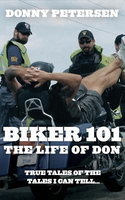 Biker 101: The Life of Don: The Trilogy: Part I of III by Petersen, Donny