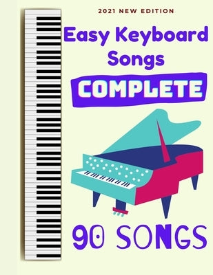 Easy Keyboard Songs: Complete: 90 Songs by Tyers, Ben