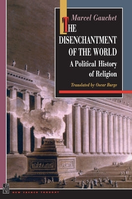 The Disenchantment of the World: A Political History of Religion Paperback Princeton University Press