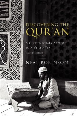 Discovering the Qur'an: A Contemporary Approach to a Veiled Text by Robinson, Neal