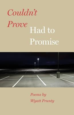 Couldn't Prove, Had to Promise Paperback Johns Hopkins University Press