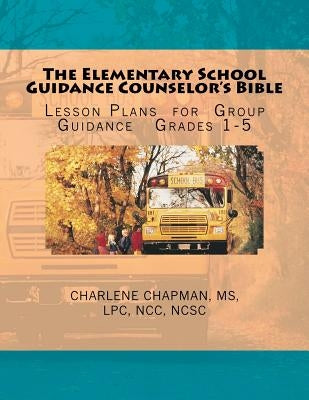 The Elementary School Guidance Counselor's Bible: Group Guidance Lesson Plans - Grades 1-5 Paperback Createspace Independent Publishing Platform