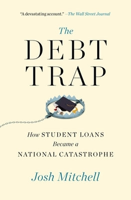 The Debt Trap: How Student Loans Became a National Catastrophe by Mitchell, Josh