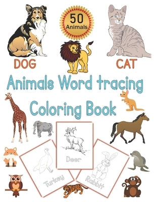 Animals Word Tracing Coloring Book: 50 Animal pages for kids to color animals and trace their names . Paperback Independently Published