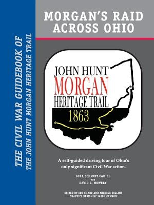 Morgan's Raid Across Ohio: The Civil War Guidebook of the John Hunt Morgan Heritage Trail Paperback Ohio Historical Society.