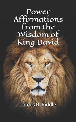 Power Affirmations from the Wisdom of King David by Riddle, James