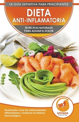 Dieta Anti-inflamatoria: 50 Recetas Naturales Para Aliviar El Dolor, Curar La Enfermedad Inflamatoria, Restaurar Su Sistema Inmunológico (Libro by Murphy, Abigail