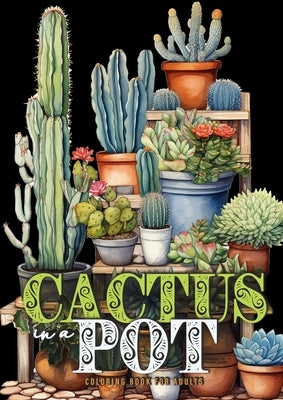 Cactus in a Pot Coloring Book for Adults: Cacti Coloring Book Grayscale Cactus Coloring Book for Adults - Plants Coloring A4 by Publishing, Monsoon