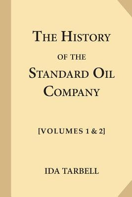 The History of the Standard Oil Company [Complete, Volumes 1 & 2] Paperback Createspace Independent Publishing Platform