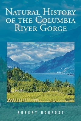 Natural History of the Columbia River Gorge by Hogfoss, Robert