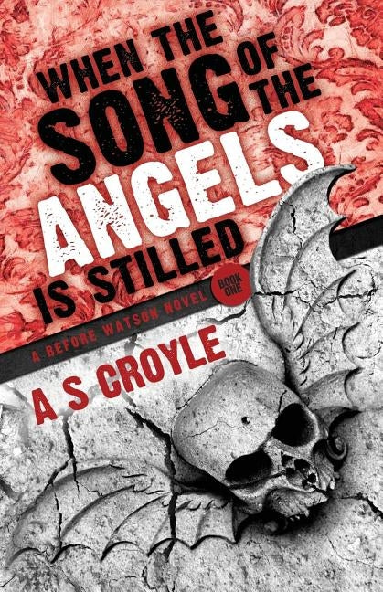 When the Song of the Angels is Stilled - A Before Watson Novel - Book One Paperback MX Publishing