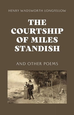 The Courtship of Miles Standish by Longfellow, Henry Wadsworth