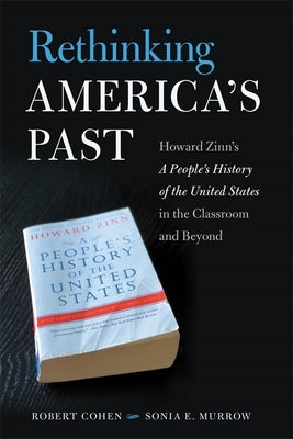 Rethinking America's Past: Howard Zinn's a People's History of the United States in the Classroom and Beyond Paperback University of Georgia Press