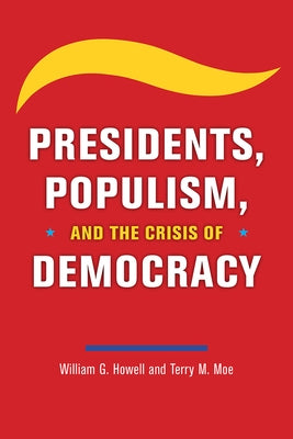 Presidents, Populism, and the Crisis of Democracy Paperback University of Chicago Press