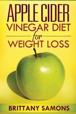 Apple Cider Vinegar Diet for Weight Loss by Samons Brittany