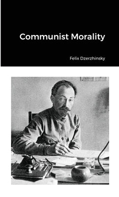 Communist Morality by Dzerzhinsky, Felix