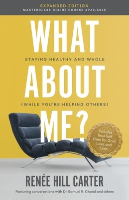 What About Me Expanded Edition: Staying Healthy and Whole (While You're Helping Others) by Carter, Renée Hill