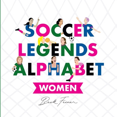 Soccer Legends Alphabet: Women by Feiner, Beck