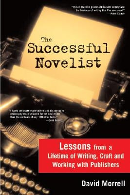 The Successful Novelist: A Lifetime of Lessons about Writing and Publishing by Morrell, David