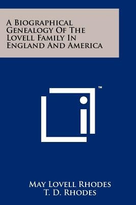 A Biographical Genealogy Of The Lovell Family In England And America by Rhodes, May Lovell