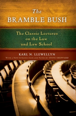 The Bramble Bush: The Classic Lectures on the Law and Law School by Llewellyn, Karl N.