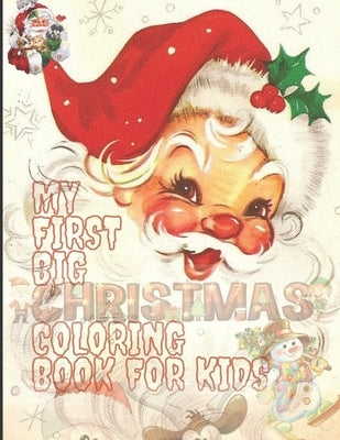 My First Big Christmas Coloring Book for Kids: 100 Unique Design For Your Lovely Kids, Fun Easy and Relaxing Designs Paperback Independently Published