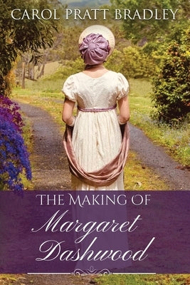 The Making of Margaret Dashwood by Bradley, Carol Pratt