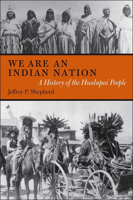 We are an Indian Nation: A History of the Hualapai People by Shepherd, Jeffrey P.