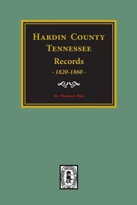 Hardin County, Tennessee Records, 1820-1860. by Hays, Thomas a.