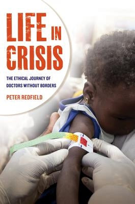 Life in Crisis: The Ethical Journey of Doctors Without Borders Paperback University of California Press