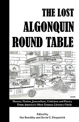 The Lost Algonquin Round Table: Humor, Fiction, Journalism, Criticism and Poetry From America's Most Famous Literary Circle by Benchley, Nat