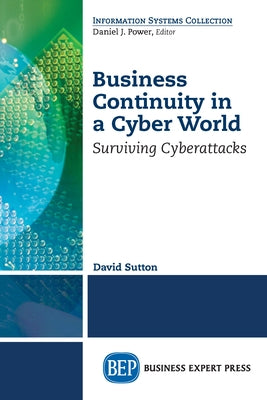 Business Continuity in a Cyber World: Surviving Cyberattacks Paperback Business Expert Press
