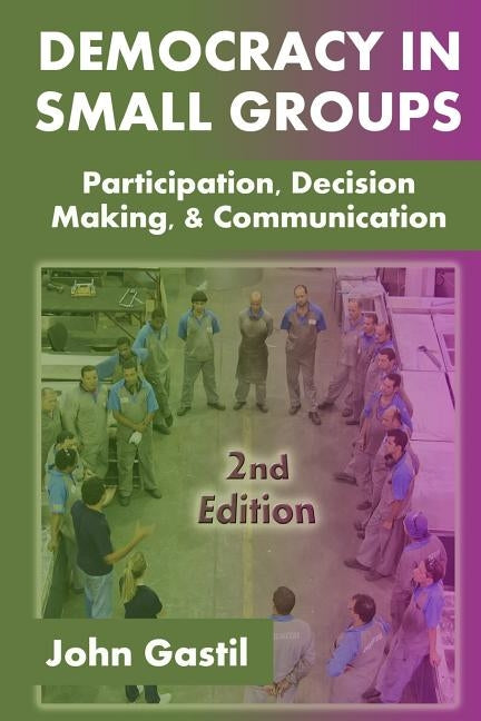 Democracy in Small Groups, 2nd edition: Participation, decision making, and communication Paperback Createspace Independent Publishing Platform