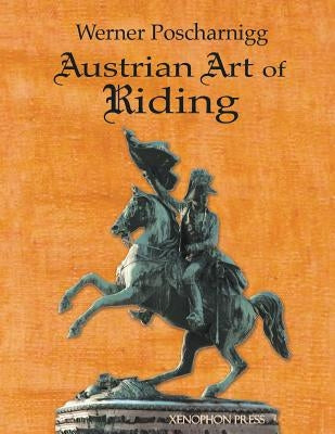 Austrian Art of Riding: Five Centuries Paperback Xenophon Press LLC