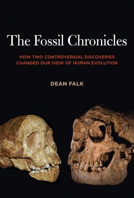 The Fossil Chronicles: How Two Controversial Discoveries Changed Our View of Human Evolution Paperback University of California Press