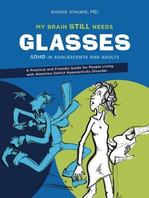 My Brain Still Needs Glasses: ADHD in Adolescents and Adults Paperback Juniper Publishing