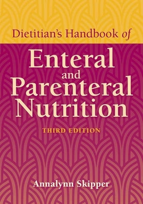 Dietitian's Handbook of Enteral and Parenteral Nutrition by Skipper, Annalynn