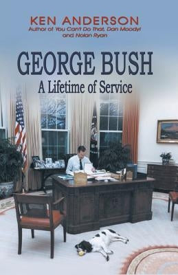 George Bush: A Lifetime of Service by Anderson, Ken