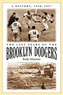 The Last Years of the Brooklyn Dodgers: A History, 1950-1957 by Marzano, Rudy