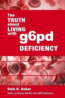 The Truth About Living With G6PD Deficiency by Baker, Melody W.