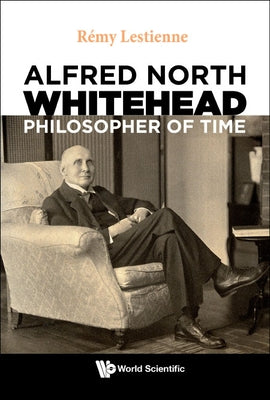 Alfred North Whitehead, Philosopher of Time by Lestienne, Remy