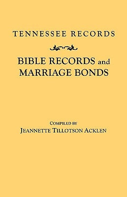 Tennessee Records: Bible Records and Marriage Bonds by Acklen, Jeannette T.