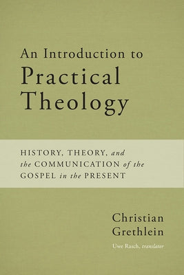 An Introduction to Practical Theology: History, Theory, and the Communication of the Gospel in the Present Paperback Baylor University Press